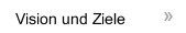 Vision und Ziele